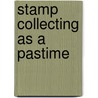 Stamp Collecting as a Pastime door Edward J. Nankivell