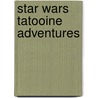 Star Wars Tatooine Adventures door Onbekend