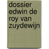 Dossier Edwin de Roy van Zuydewijn door Ton Biesemaat