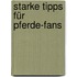 Starke Tipps für Pferde-Fans