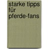 Starke Tipps für Pferde-Fans door Margot Berger