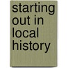 Starting Out In Local History door Simon Fowler