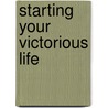 Starting Your Victorious Life door Bobbie Himel