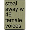 Steal Away W 46 Female Voices door Onbekend