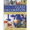 Step-By-Step Glass Decoration by Michael Ball