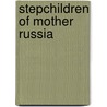 Stepchildren of Mother Russia door Boris Draznin