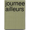 Journee ailleurs door D. Mahieu