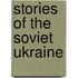 Stories Of The Soviet Ukraine