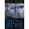 Straight Talk To The Brothers door Rojay Moore