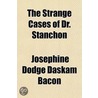 Strange Cases of Dr. Stanchon door Josephine Dodge Daskam Bacon