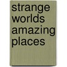 Strange Worlds Amazing Places door Onbekend