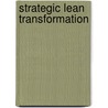 Strategic Lean Transformation door Darrell Casey Ph.D.