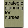 Strategic Planning for Nurses by Michele V. Sare