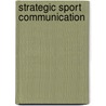Strategic Sport Communication door Ph.D. Miloch Kimberly S.