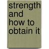 Strength And How To Obtain It door Eugen Sandow
