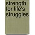 Strength For Life's Struggles