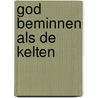 God beminnen als de Kelten by Cathleen Miller