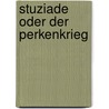 Stuziade Oder Der Perkenkrieg by Gottfried Jakob Schaller