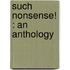 Such Nonsense! : An Anthology