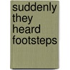 Suddenly They Heard Footsteps by Dan Yashinsky