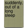 Suddenly, Out of a Long Sleep by Lowell Jaeger