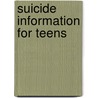 Suicide Information for Teens door Onbekend