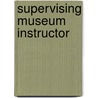 Supervising Museum Instructor by Jack Rudman