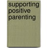 Supporting Positive Parenting door Wendy Goddard