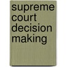 Supreme Court Decision Making by Howard Gillman
