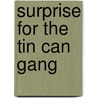 Surprise For The Tin Can Gang door Gillian Leggat