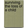 Surviving The Loss Of A Child by Elizabeth B. Brown