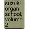 Suzuki Organ School, Volume 2 door Shin'ichi Suzuki