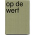 OP DE WERF