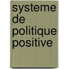 Systeme De Politique Positive door Auguste Comte