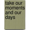 Take Our Moments and Our Days by Unknown