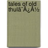Tales Of Old Thulã¯Â¿Â½ by John Moyr Smith