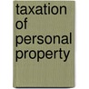 Taxation Of Personal Property door Lawson Purdy