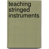 Teaching Stringed Instruments by The National Association For Music Education (u.s.) Menc