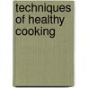 Techniques of Healthy Cooking door The Culinary Institute Of America (cia)