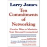Ten Commitments Of Networking door Larry James