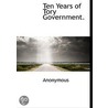 Ten Years Of Tory Government. door . Anonymous