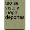 Teo Se Viste y Juega Deportes by Violeta Denou