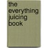 The  Everything  Juicing Book