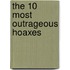 The 10 Most Outrageous Hoaxes