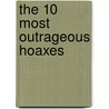 The 10 Most Outrageous Hoaxes door Judy Coghill