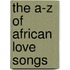 The A-Z Of African Love Songs