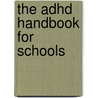 The Adhd Handbook For Schools by Phd Harvey C. Parker
