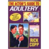 The Actor's Guide to Adultery by Rick Copp