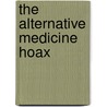 The Alternative Medicine Hoax door Carl E. Bartecchi