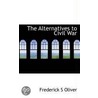 The Alternatives To Civil War door Frederick S. Oliver